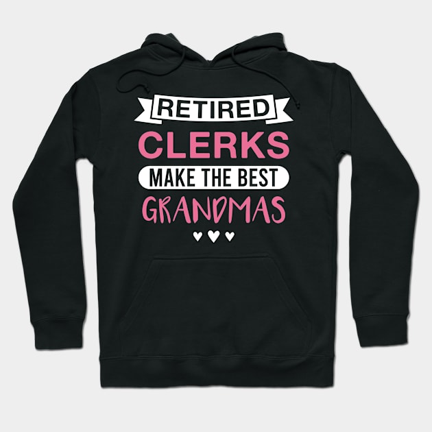 Retired Clerks Make the Best Grandmas - Funny Clerk Grandmother Hoodie by FOZClothing